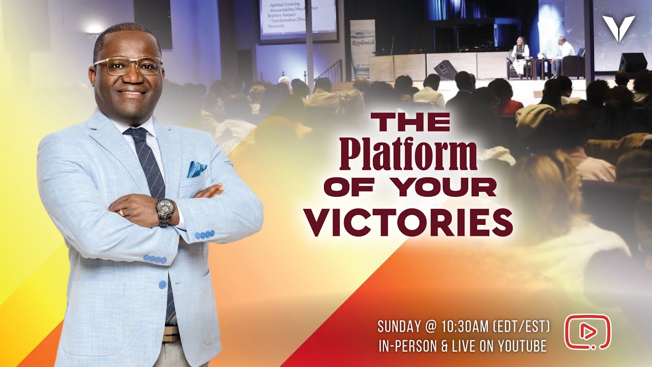 The Platform Of Your Victories | Pastor Kingsley Osei | Victory Int. Church