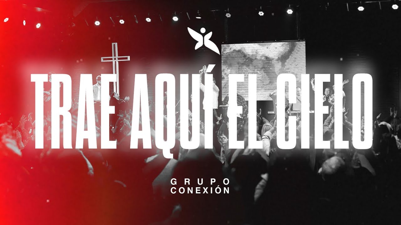 Trae Aquí El Cielo (Grupo Barak) | Conexion.