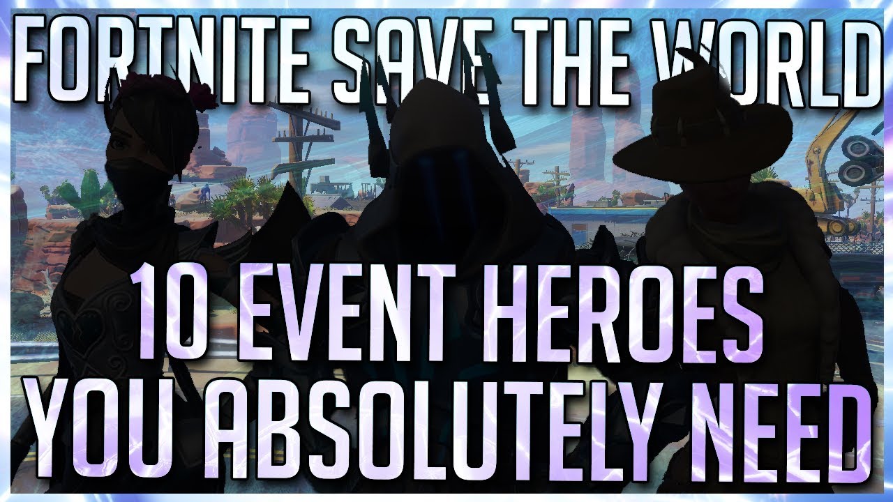 FORTNITE STW: 10 ESSENTIAL EVENT HEROES THAT YOU NEED TO RECRUIT TO MAXIMIZE YOUR LOADOUTS!