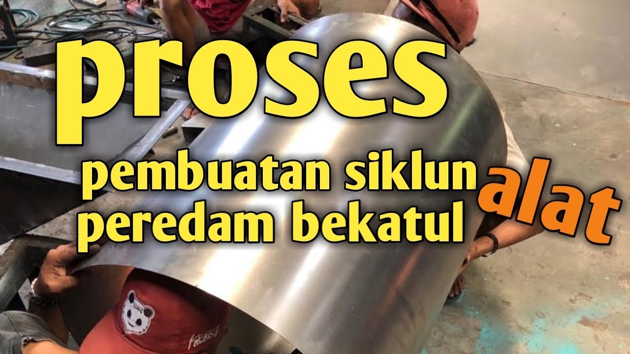 Proses pembuatan siklun / peredam bekatul