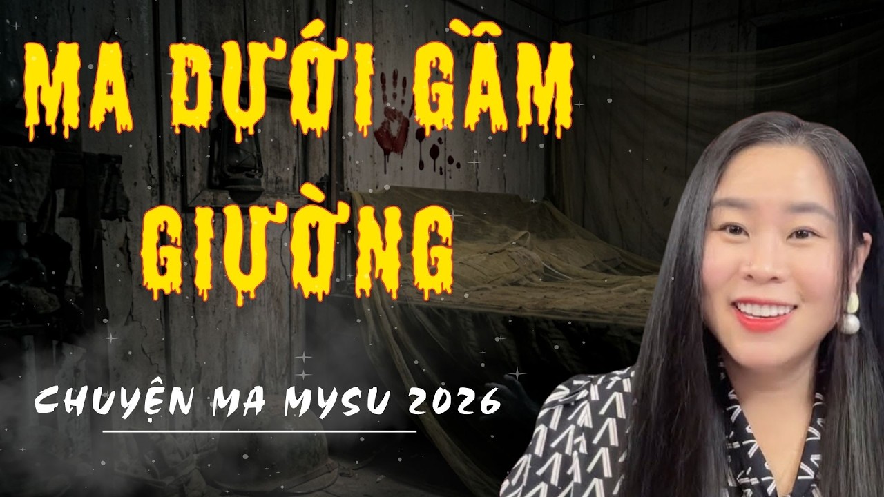 LẠNH SỐNG LƯNG: MA DƯỚI GẦM GIƯỜNG| TỔNG HỢP CHUYỆN MA MYSU KINH DỊ HAY NHẤT NĂM 2026