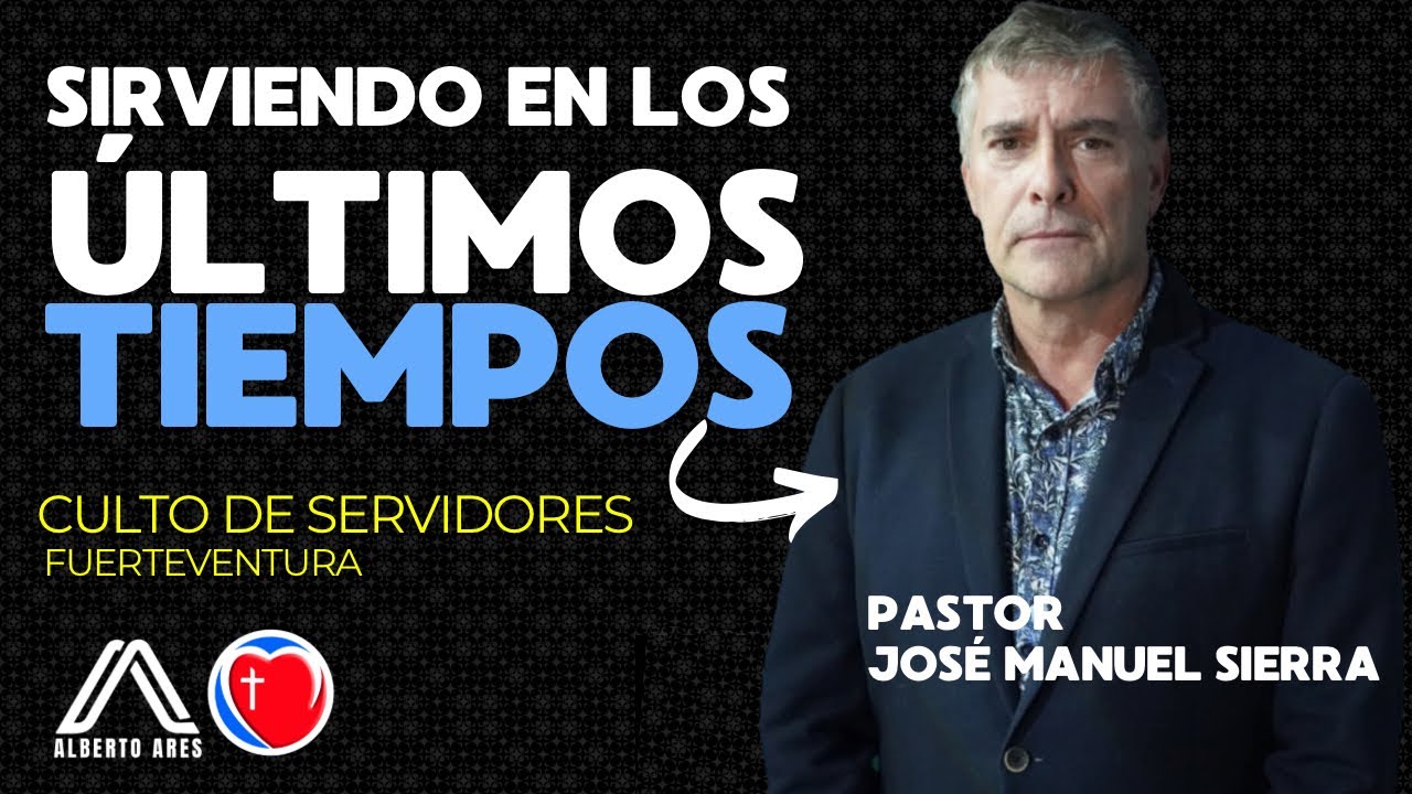 Sirviendo a Dios en los Últimos Tiempos - Pastor José Manuel Sierra - Centro Evangélico Vida Nueva 