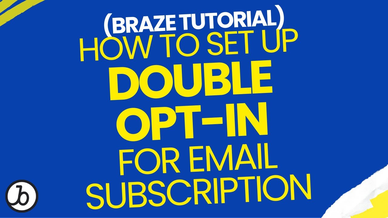 Braze Tutorial: How To Set Up Double Opt-In For Email Subscription