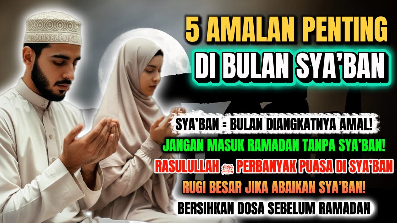 5 Amalan Penting di Bulan Sya’ban: Puasa Sunnah, Amal Diangkat, Taubat, Shalawat & Hati Bersih