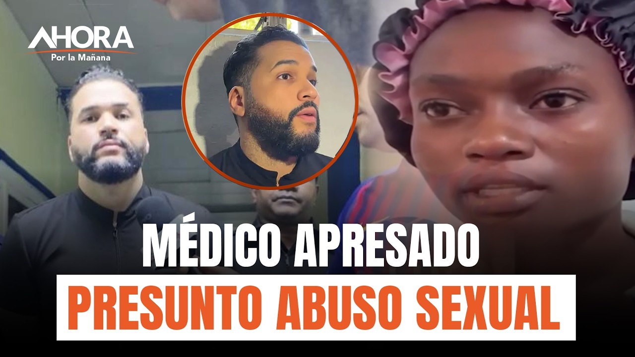 Apresan a médico por presunto abuso sexual a ciudadana haitiana en San Francisco de Macorís