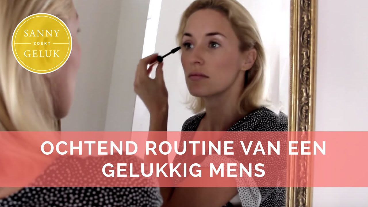 Ochtend Routine van een gelukkig mens! Sanny zoekt Geluk