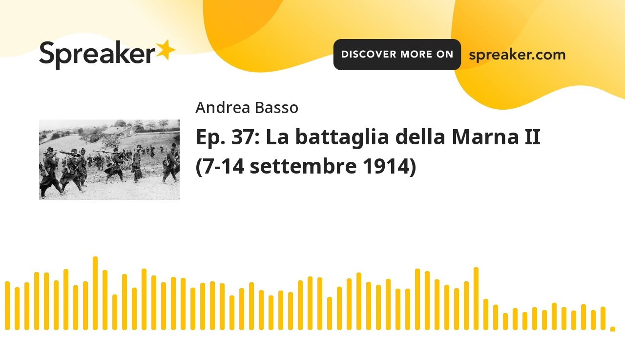 Ep. 37: La battaglia della Marna II (7-14 settembre 1914) (parte 3 di 3, creato con Spreaker)
