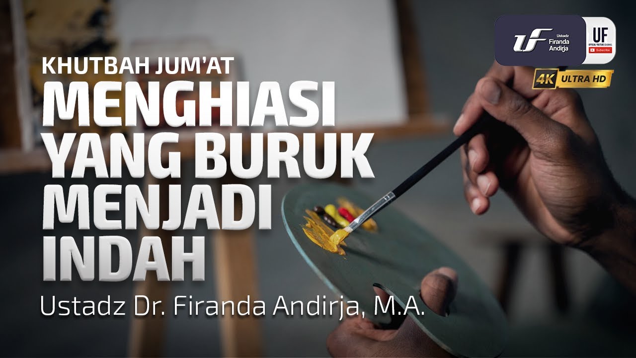Menghiasi Yang Buruk Menjadi Indah - Ustadz Dr. Firanda Andirja, M.A.