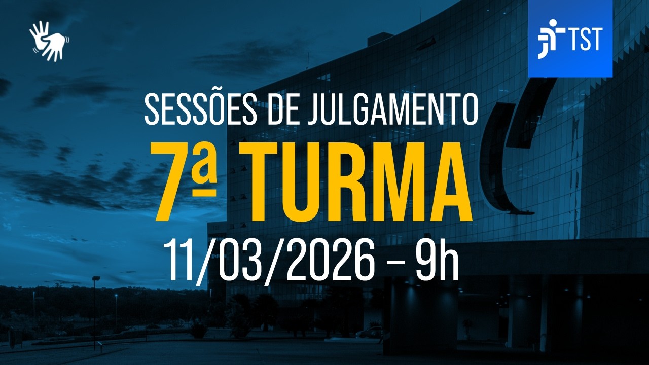 7ª Turma | Assista à sessão do dia 11/03/2026