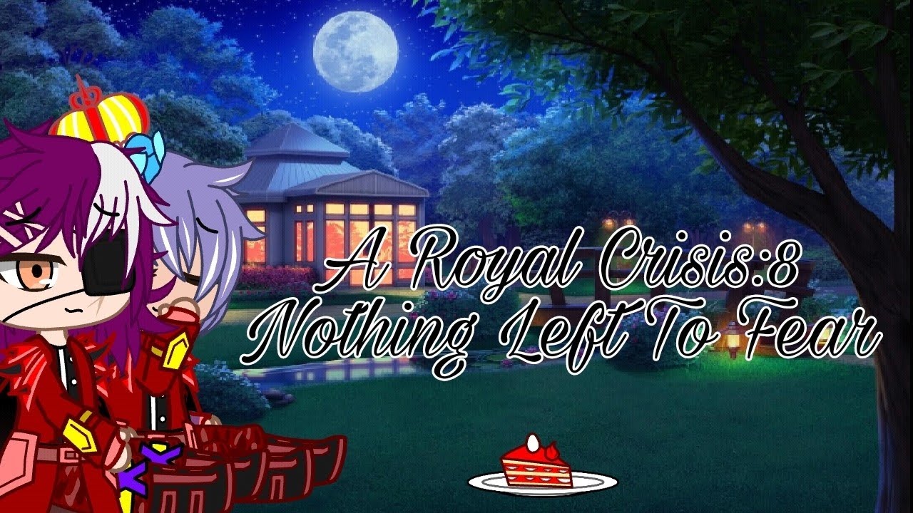 A Royal Crisis 8: Nothing Left To Fear || GCMM/GLMM || BL/Gay [Finale]