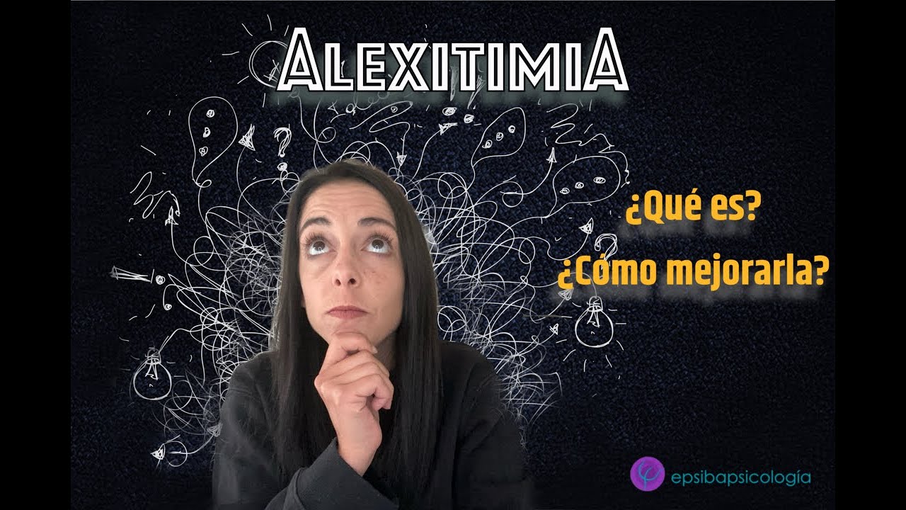 Alexitimia y emociones: aprende a identificarla y como mejorarla