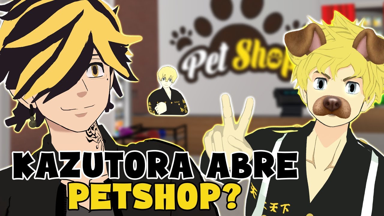 KAZUTORA ABRE UM PETSHOP (TOKYO REVENGERS VR)