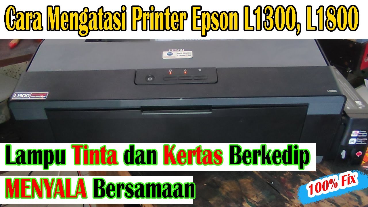 Cara Mengatasi Printer Epson L1300, L1800 Lampu Tinta dan Kertas Menyala Berkedip Bersamaan