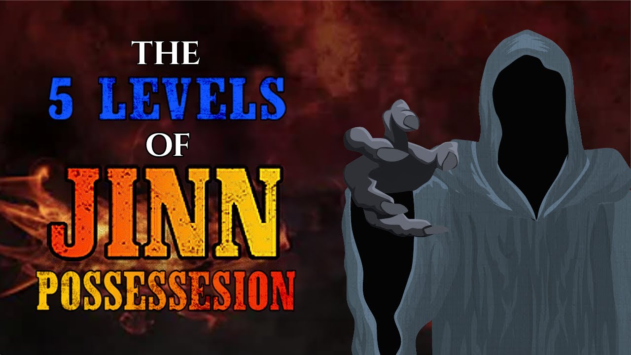 How You Get Possessed by Jinn: 5 Levels Explained |  Islam & Mental Health