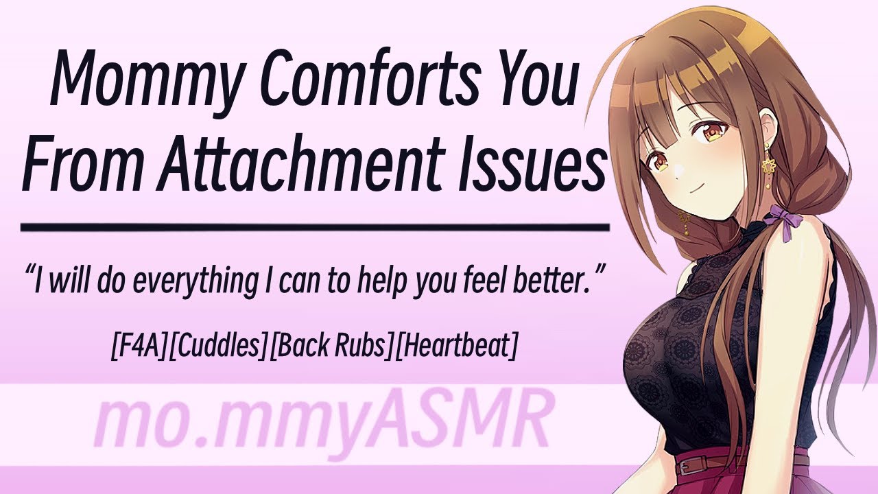 Mommy Comforts You From Attachment Issues [F4A][Cuddles][Back Rubs][Heartbeat]