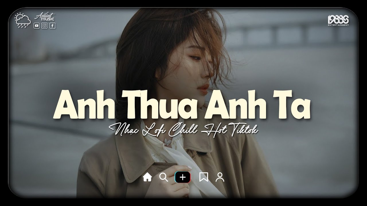 Anh Thua Anh Ta Lofi ♫ Anh Ấy Tốt Hơn Anh À Anh Ta Cũng Thương Em À ♫ Nhạc Buồn Chill 2025