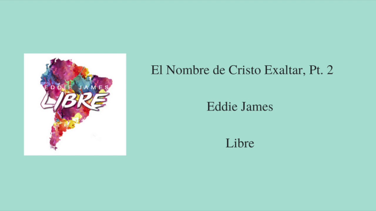 El Nombre de Cristo Exaltar, Pt. 2 - Eddie James