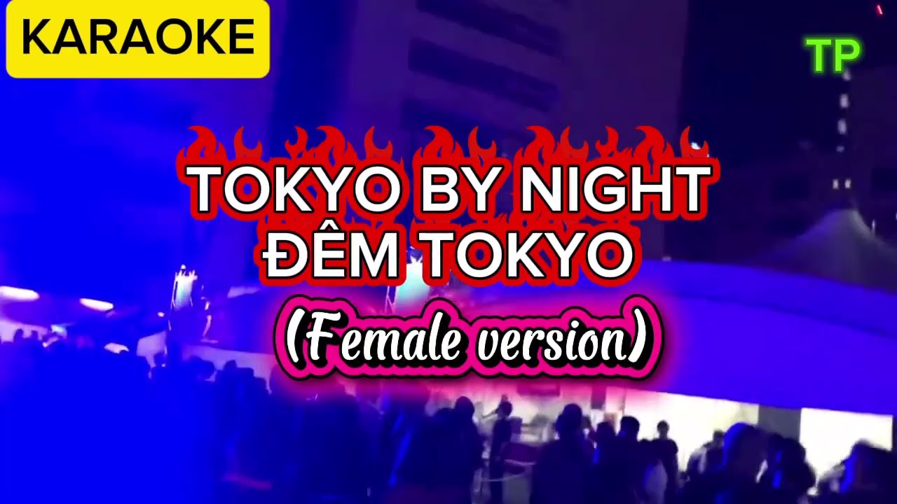 KARAOKE TOKYO BY NIGHT - Đ&Ecirc;M TOKYO (Female version)