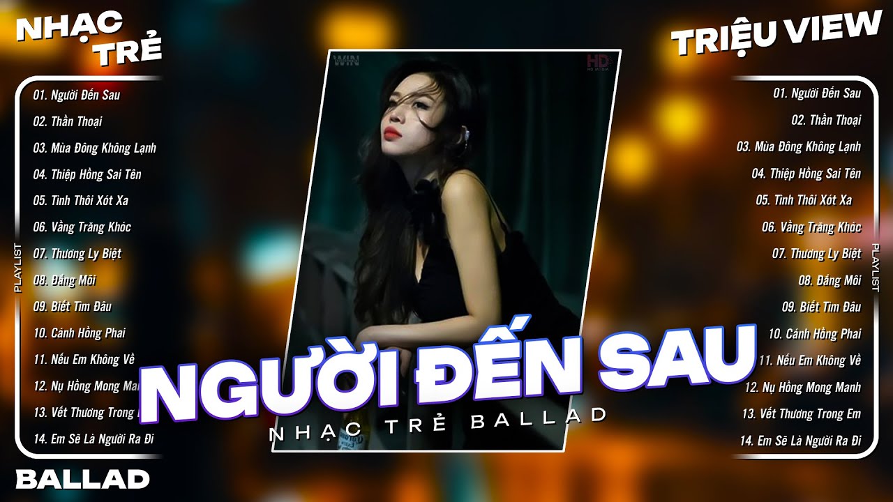 Nhạc Trẻ Ballad Việt Hot Nhất Hiện Nay | Top 15 Ca Khúc Nhạc Trẻ Ballad Buồn - Người Đến Sau