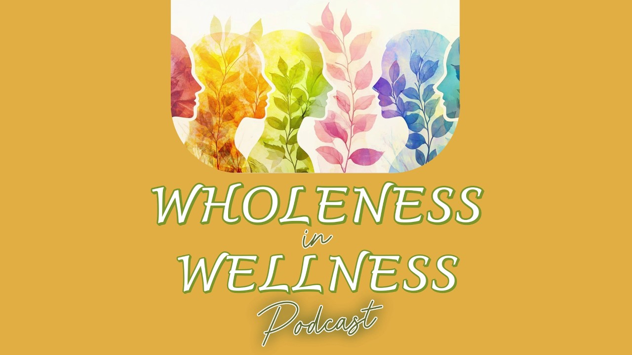 Wholeness in Wellness Podcast-Episode #5-