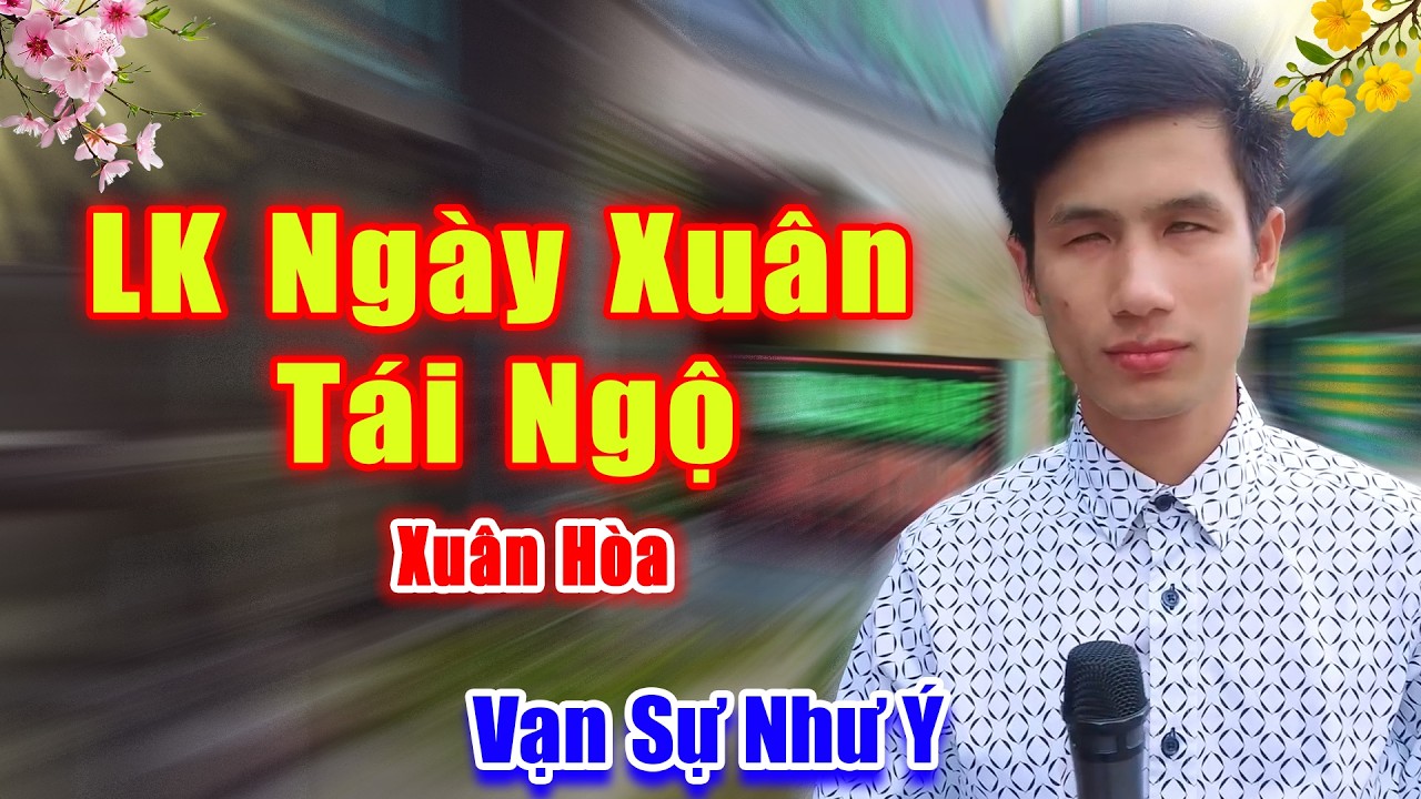 Xuân Mới Chúc Cả Nhà Một Năm Mới Bình An Vạn Sự Như Ý - LK Ngày Xuân Tái Ngộ