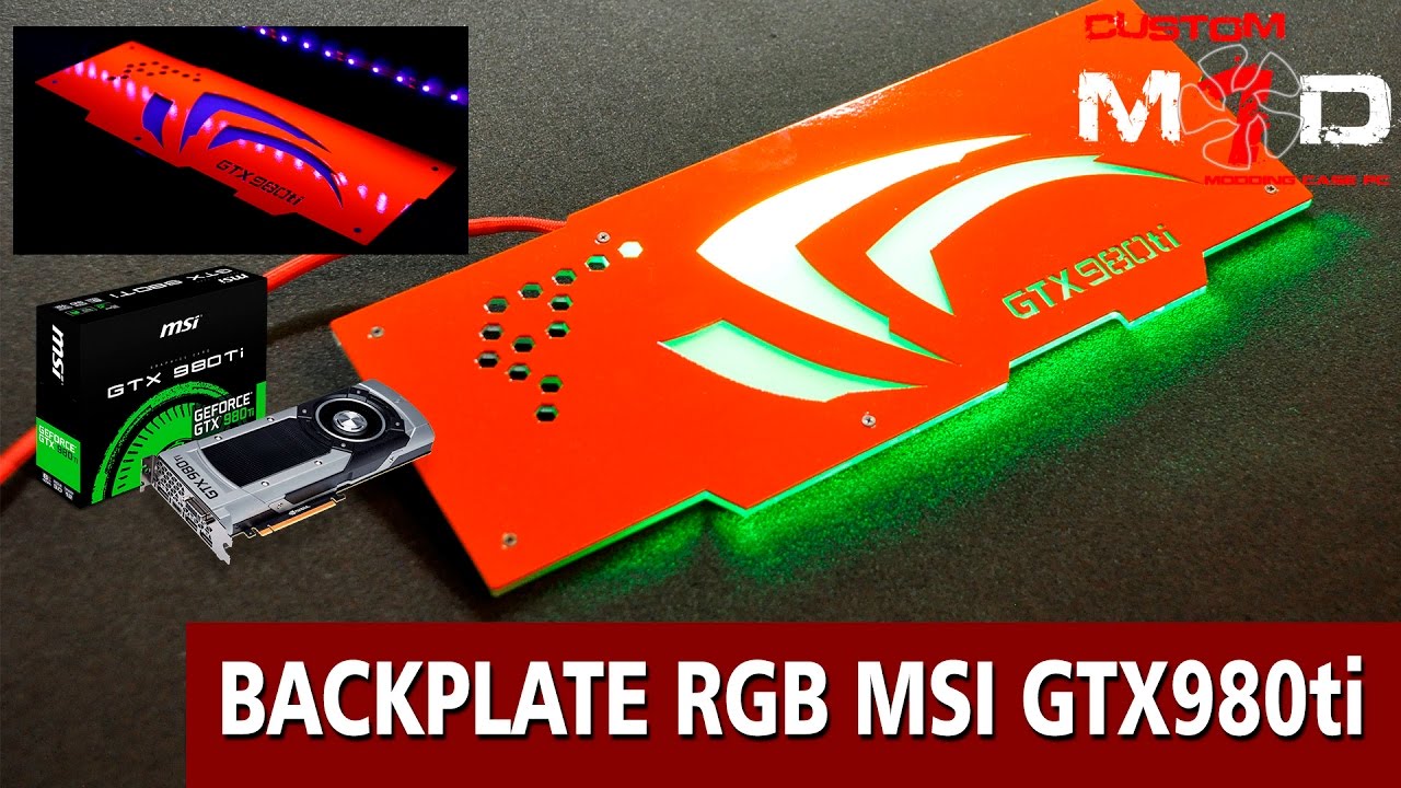 Modding CUSTOM BACKPLATE RGB LED MSI GTX980ti ref.