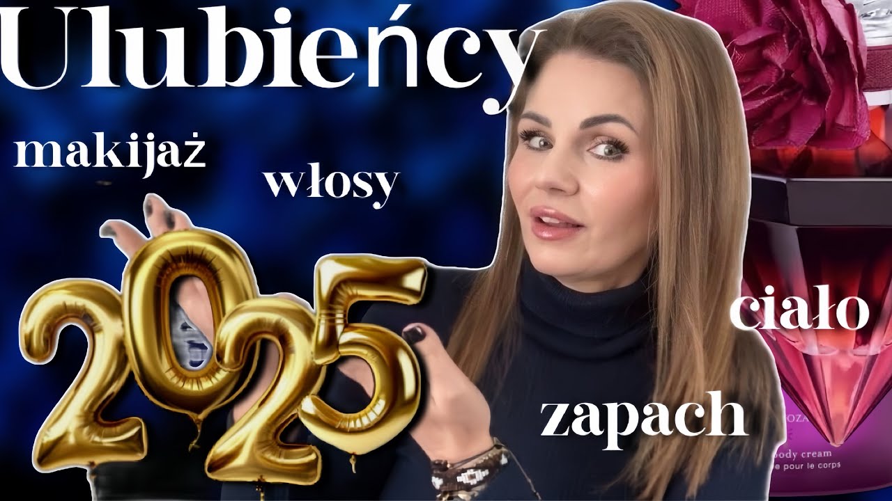 🌟ULUBIEŃCY 2025 ROKU✨MAKIJAŻ✨WŁOSY✨CIAŁO ✨ZAPACH