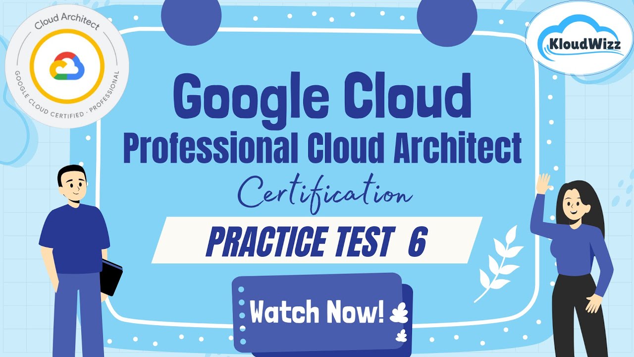 Google Cloud Professional Cloud Architect | Practice Test 6 | Pass Your Cloud Exam with Kloudwizz