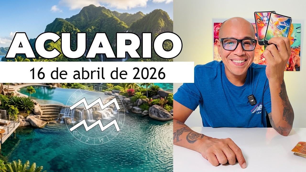 ACUARIO | Hor&oacute;scopo de hoy 16 de Abril 2026