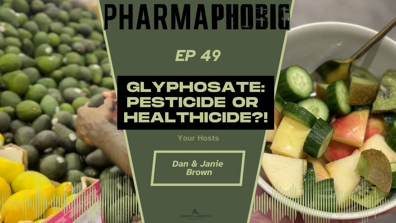 PharmaPhobic: Episode 49. “Glyphosate: Pesticide OR Healthicide”?!