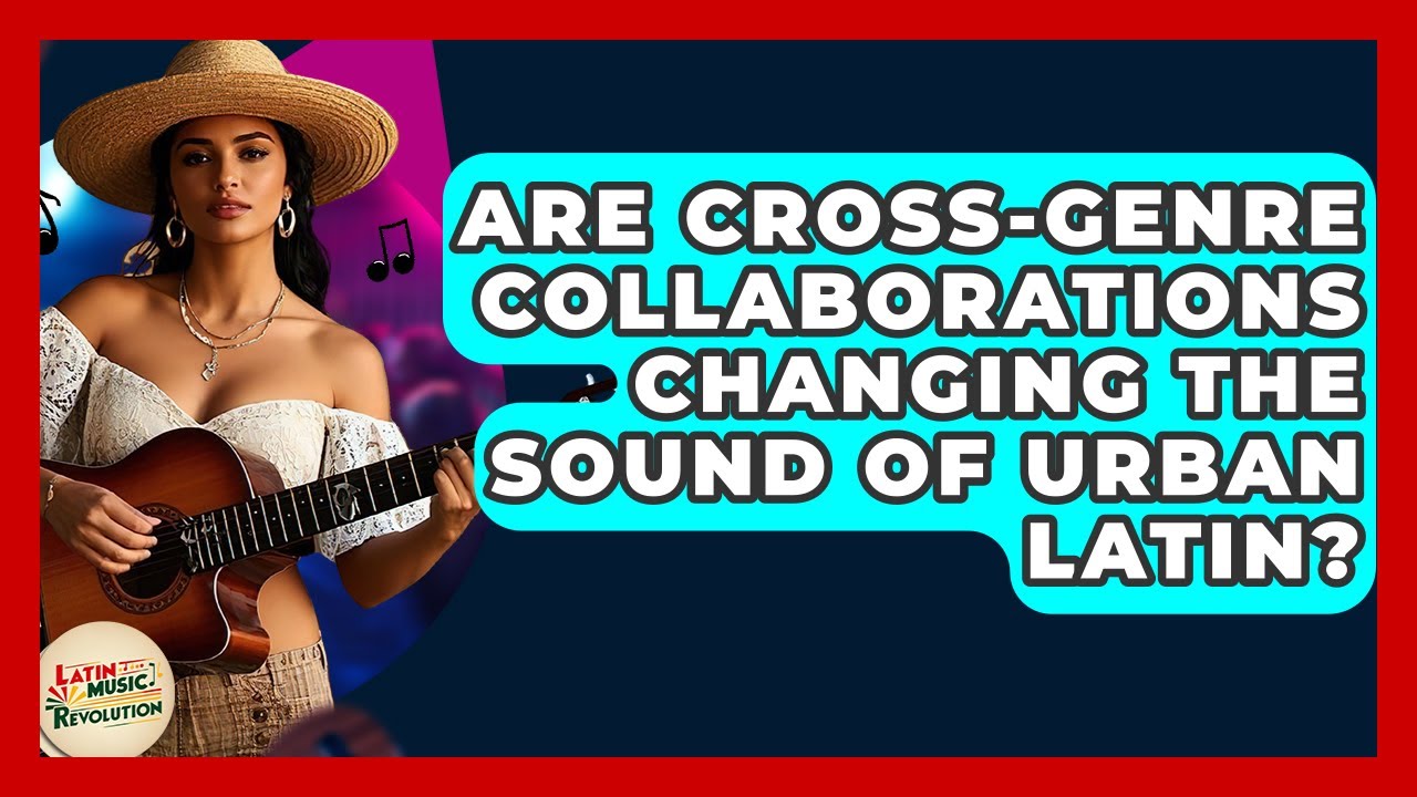 Are Cross-genre Collaborations Changing The Sound Of Urban Latin? - Latin Music Revolution