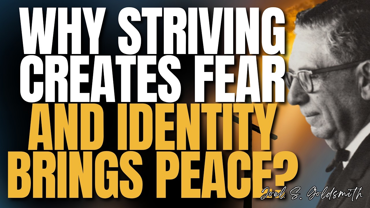 JOEL S.GOLDSMITH Reveals the Hidden Truth: Why STRIVING CREATES FEAR and IDENTITY BRINGS PEACE