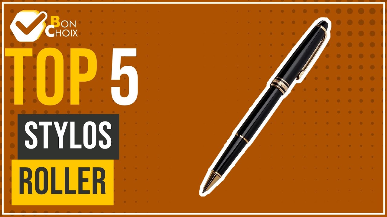 Stylos roller - Top 5 - (BonChoix)