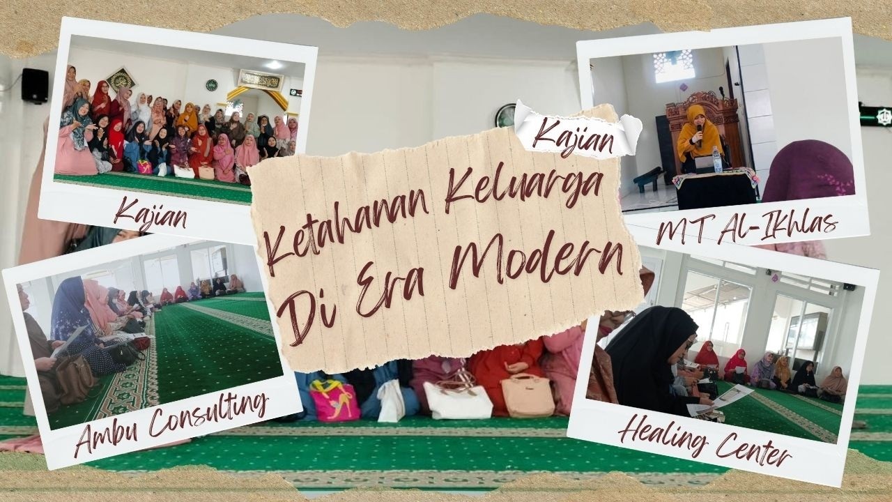KETAHANAN KELUARGA DI ERA MODERN || KAJIAN MUSLIMAH MT AL-IKHLAS || AMBU CONSULTING & HEALING CENTER
