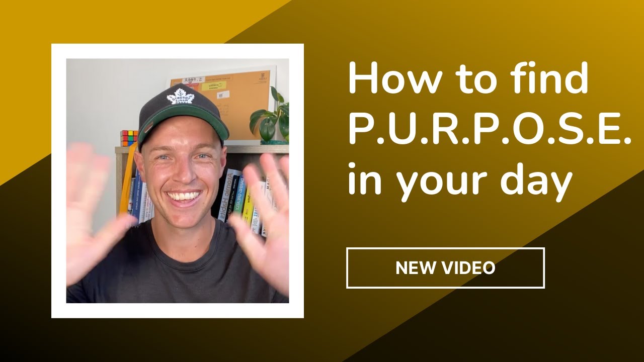 How to find p.u.r.p.o.s.e. in your day