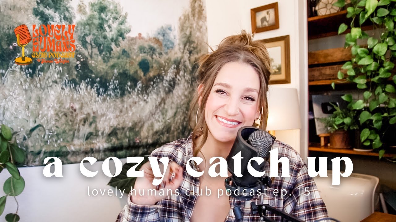 A Cozy Catch Up (with a side of tea 🫖👀) | Lovely Humans Club Podcast Ep. 14