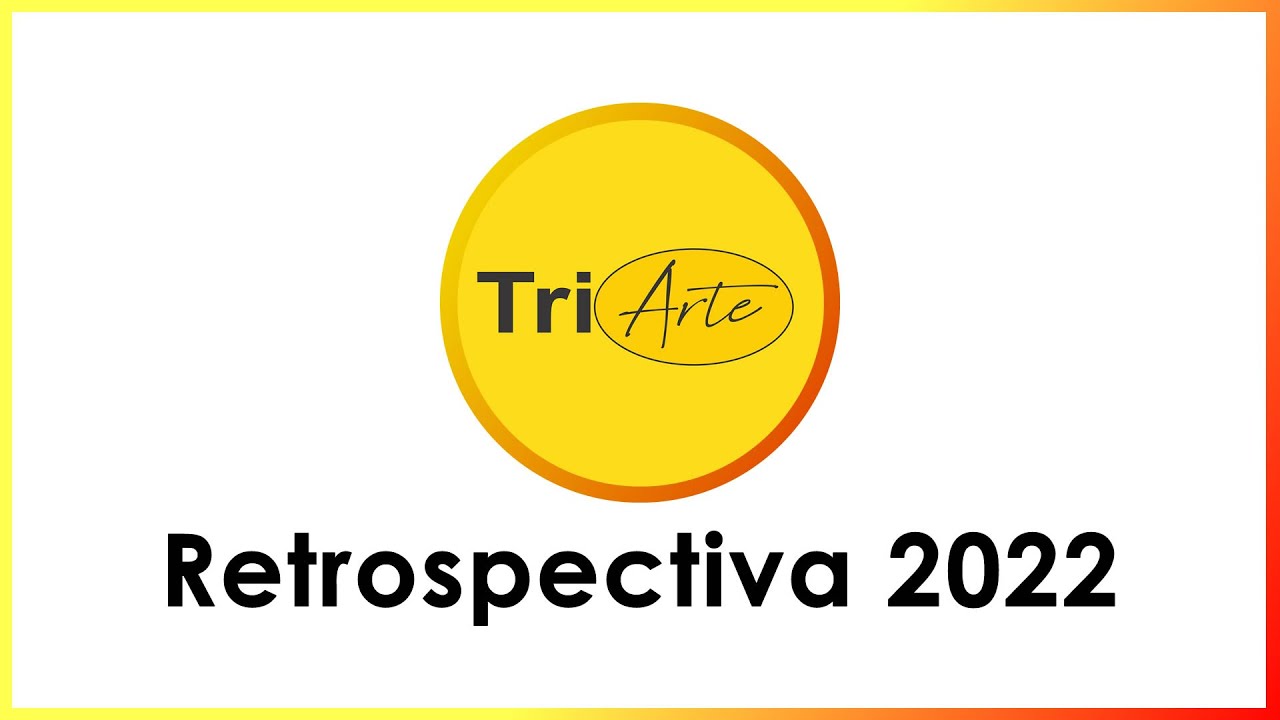 TRIARTE - RETROSPECTIVA 2022