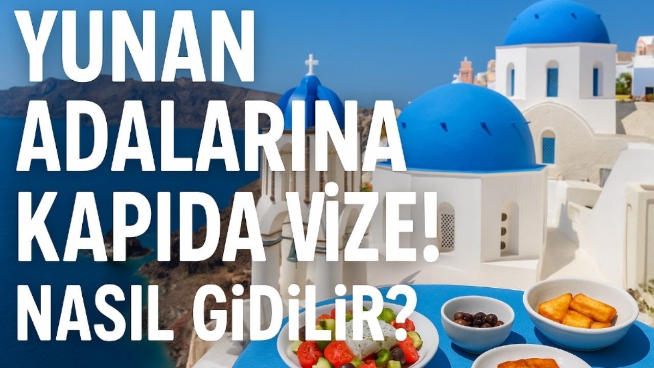 Yunan Adalarına Kapıda Vize ile Nasıl Gidilir? | 2025 Güncel Rehber