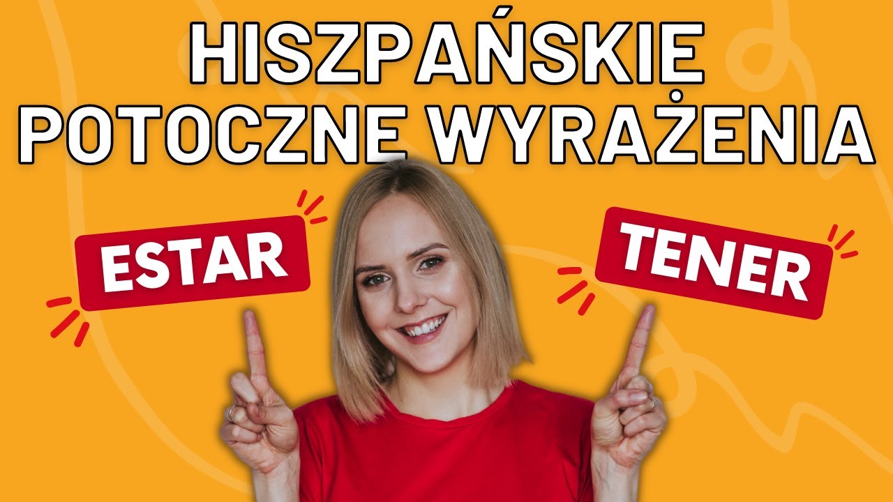 10 hiszpańskich potocznych zwrot&oacute;w z czasownikami TENER i ESTAR