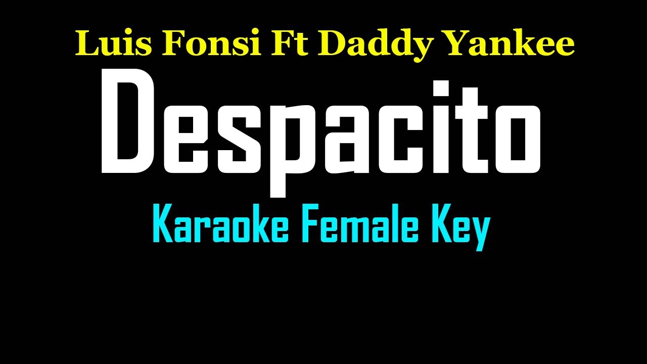 Despacito Karaoke Female Key Luis Fonsi Ft Daddy Yankee