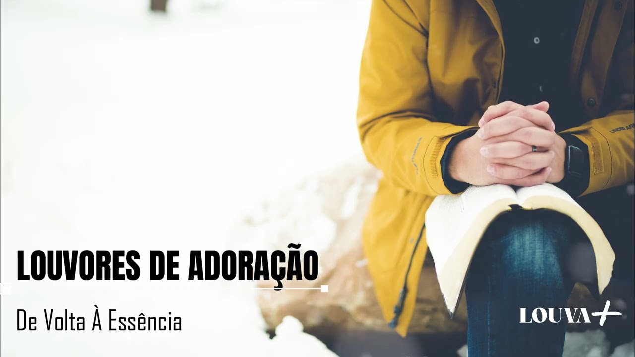 De Volta &agrave; Ess&ecirc;ncia | Louvor Intimista e Profundo | Louva+