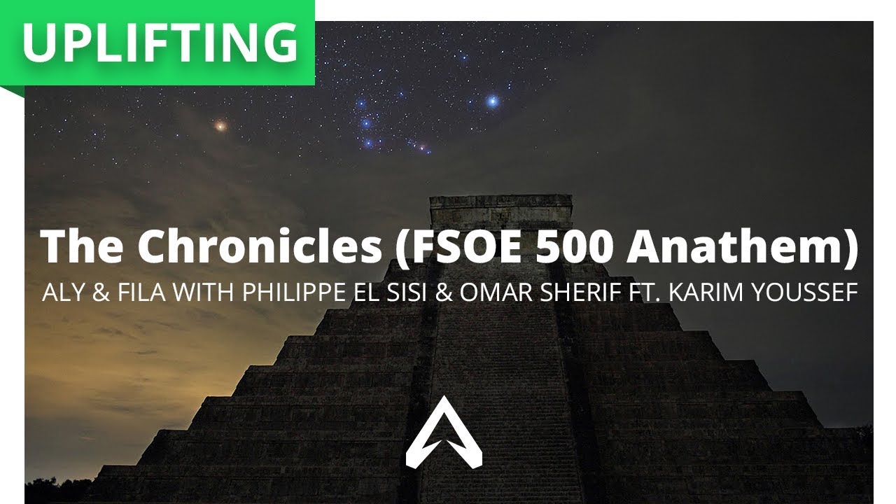 Aly & Fila With Philippe El Sisi & Omar Sherif Ft. Karim Youssef - The Chronicles (FSOE500 Anthem)