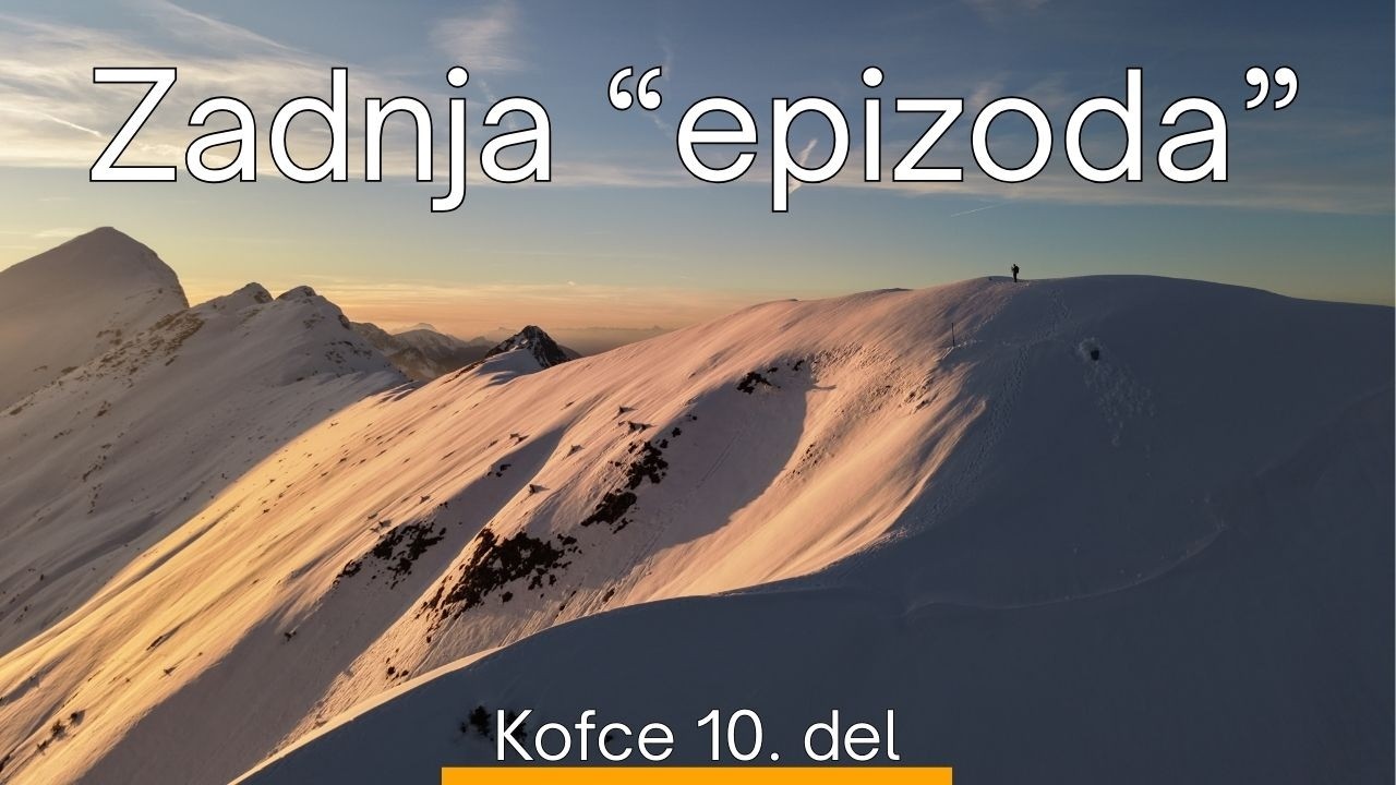 Zadnja epizoda s Kofc: pravljica v gorah in ogromno ljudi | 10. del