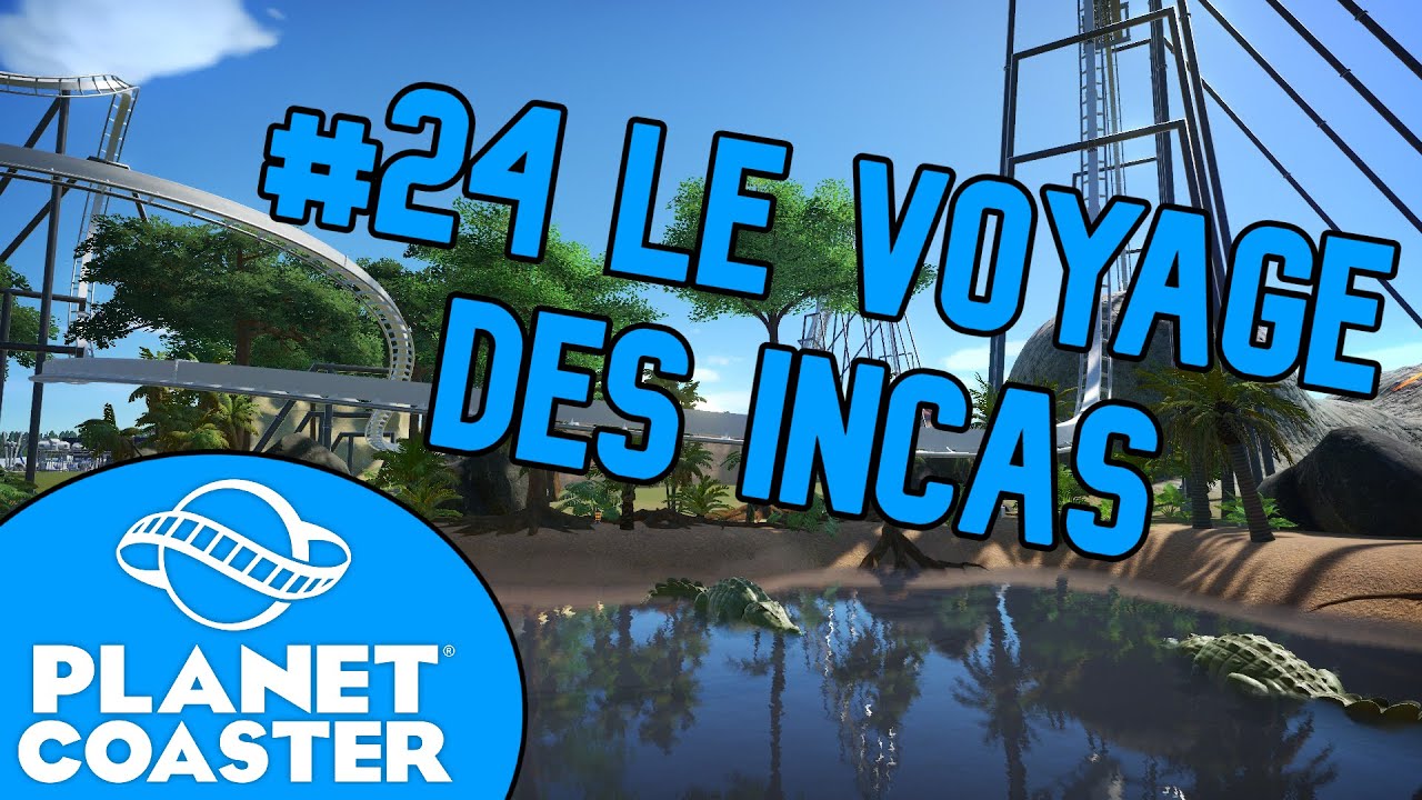 PLANET COASTER #24 LE VOYAGE DES INCAS