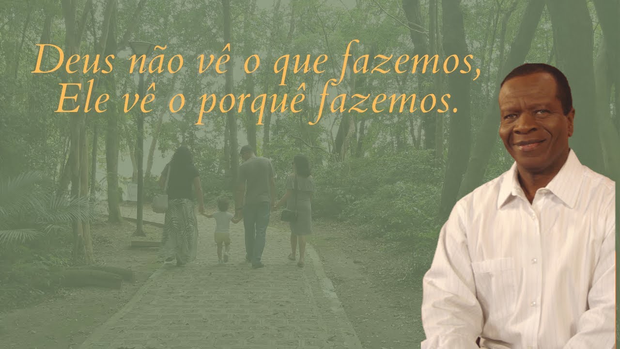 Deus não vê o que fazemos, Ele vê o porquê fazemos.