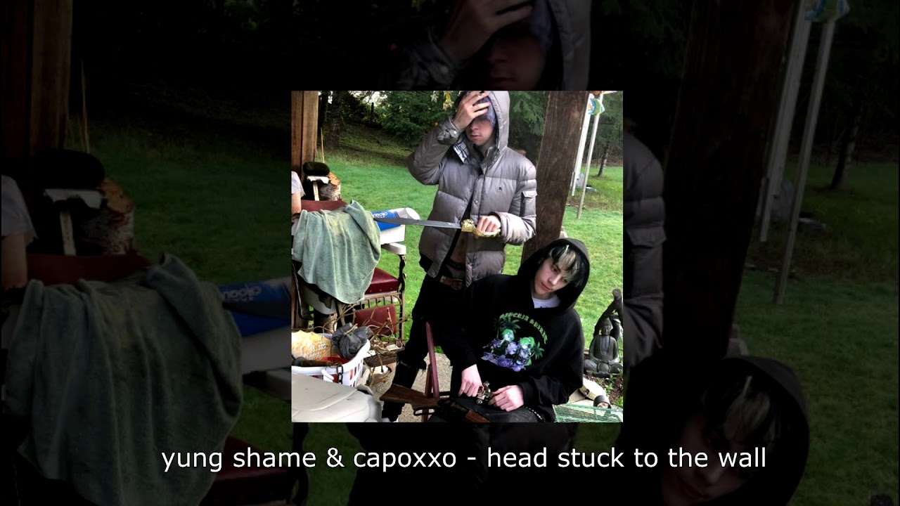 yung shame & capoxxo - head stuck to the wall