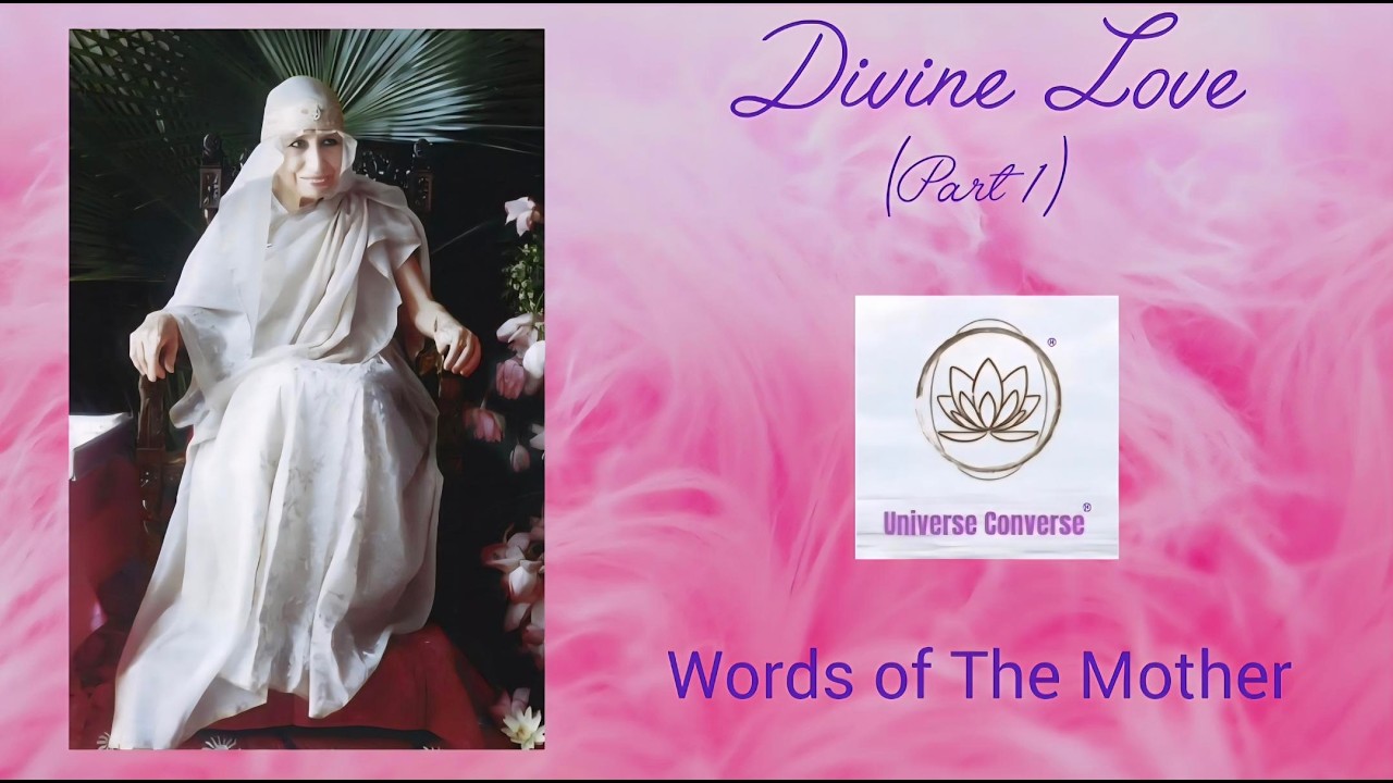 DIVINE LOVE -1 (AWM 5)II Maa II Sri Aurobindo II Human love II Affection II Vibration II Manifest