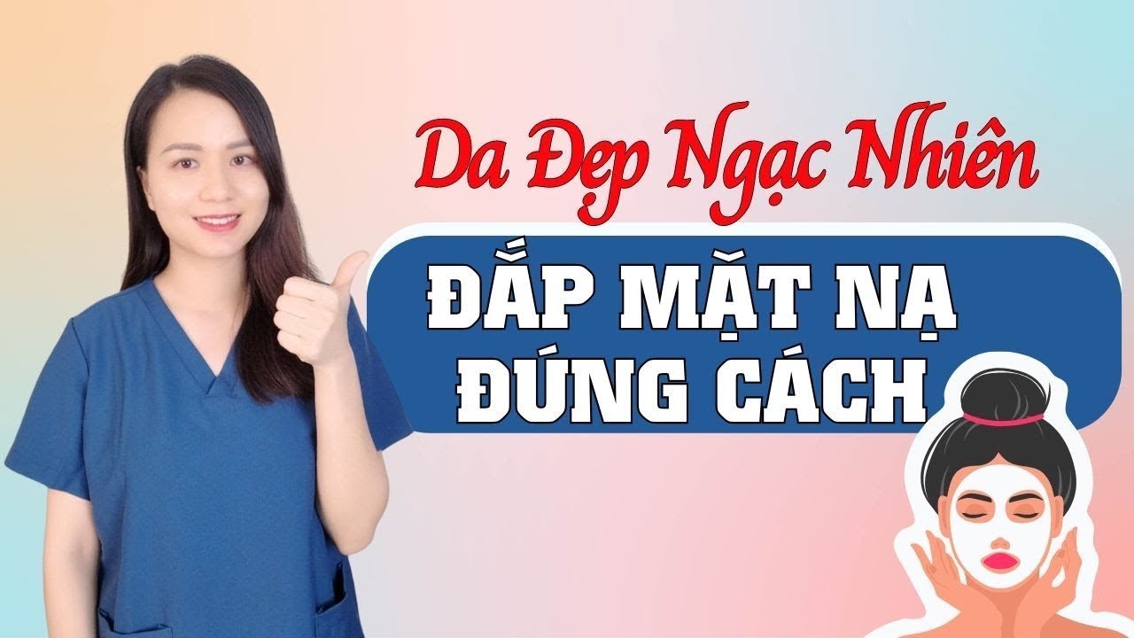Đắp Mặt Nạ Đúng Cách Da Đẹp Một Cách Ngạc Nhiên| Nguyễn Mai Hương