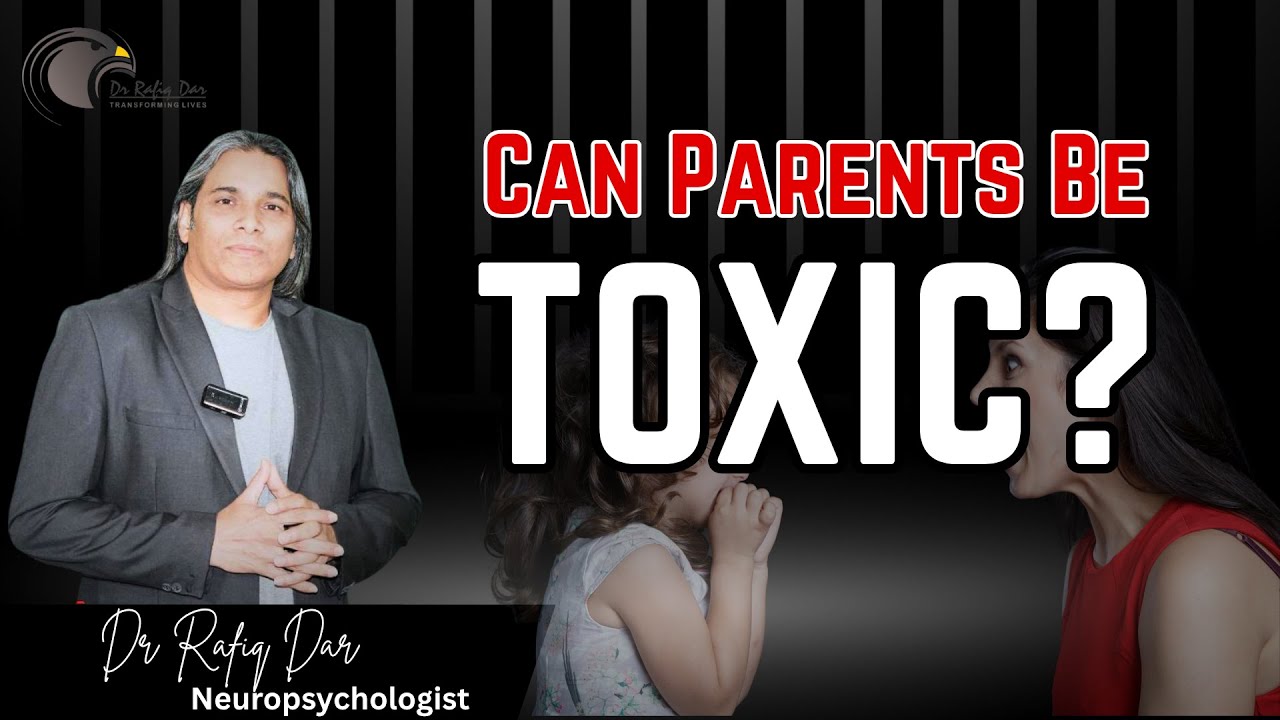 Can Parents Be Toxic? || Dr Rafiq Dar