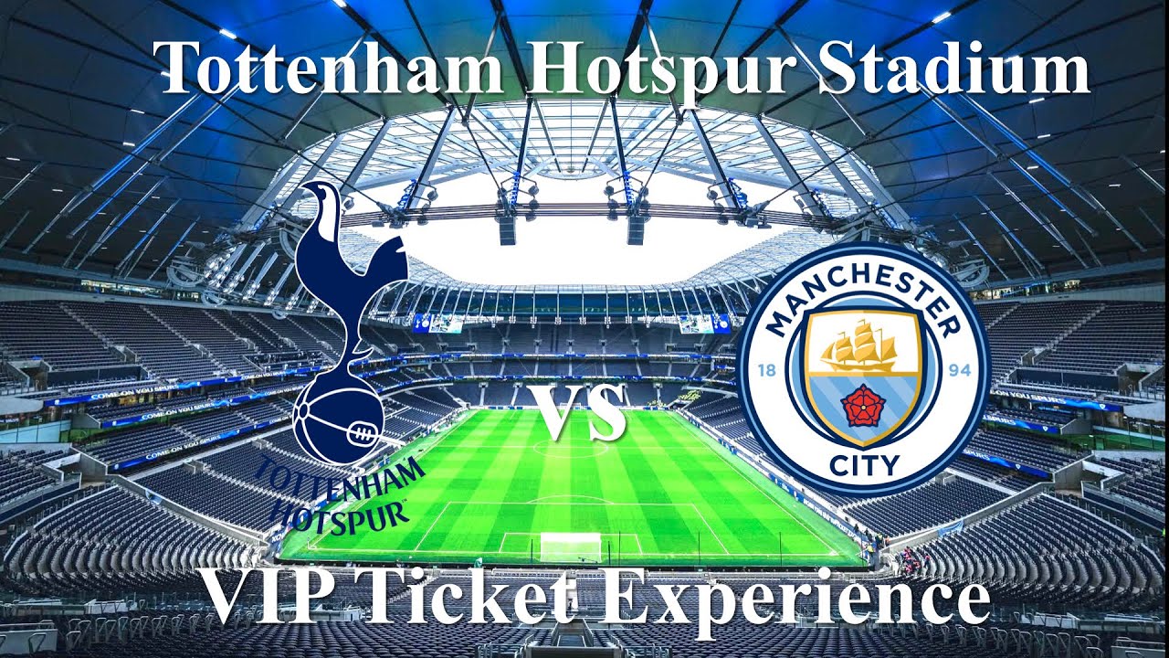 Tottenham Hotspur Stadium _ VIP Ticket Experience _ Tottenham vs Manchester City